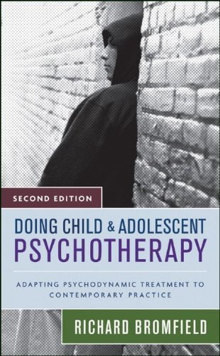 Doing Child and Adolescent Therapy: Adapting Psychodynamic Treatment to Contemporary Practice